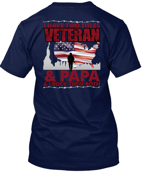 I Have Two Titles Veteran And Papa T Shirt, Being A Veteran T Shirt