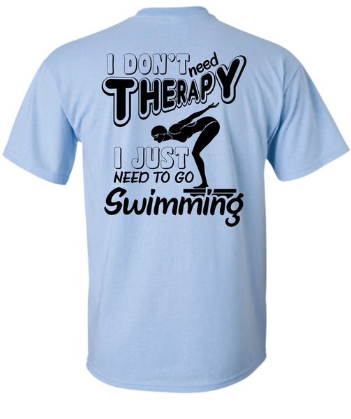 I Don't Need Therapy T Shirt, Being A Swimming T Shirt