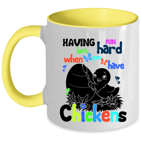 When You Have Chickens Coffee Mug, Having Fun Isn't Hard Accent Mug