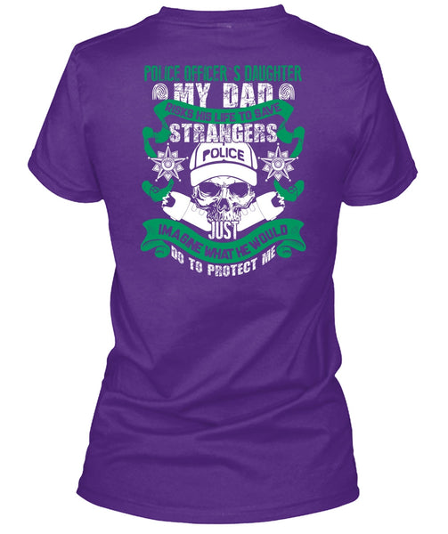 Police Officer's Daughter T Shirt, My Dad Risks His Life To Save T Shirt
