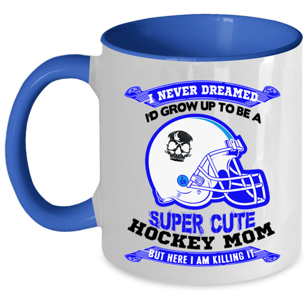 Cute Hockey Mom Coffee Mug, I'd Grow Up To Be A Cute Hockey Mom Accent Mug