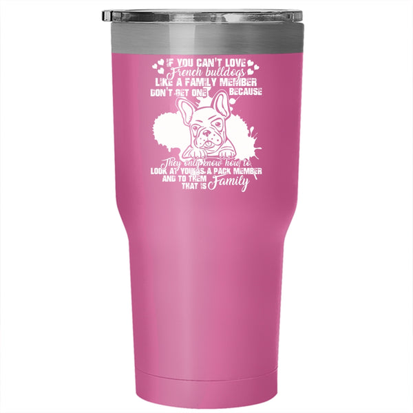 You Can't Love French Bulldogs Tumbler 30 oz Stainless Steel, My Family Travel Mug