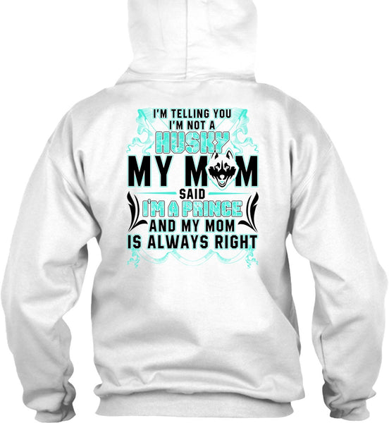 I'm Not A Husky My Mom T Shirt, I'm A Prince T Shirt