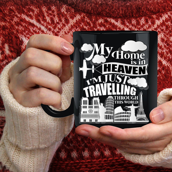 My Home Is In Heaven Coffee Mug, I'm Just Travelling Through This World Coffee Cup