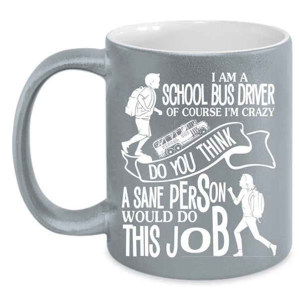 I Am A School Bus Driver Coffee Mug, Cool Job Title Coffee Cup