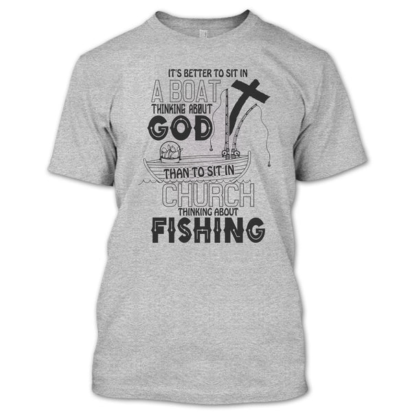 It's Better To Sit In A Boat T Shirt, I Love Fishing T Shirt