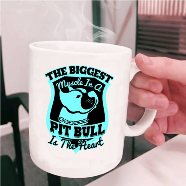 Cute Coffee Mug, The Biggest Muscle In A Pit Bull Is The Heart Cup