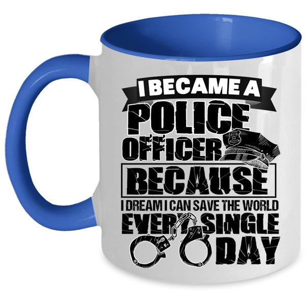 I Can Save The World Every Single Day Coffee Mug, I Became A Police Officer Accent Mug