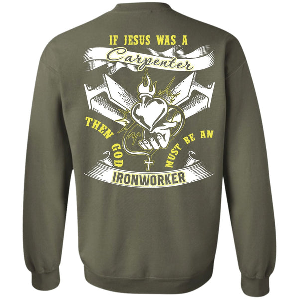 Jesus Was A Carpenter T Shirt, I Love Ironworker Sweatshirt