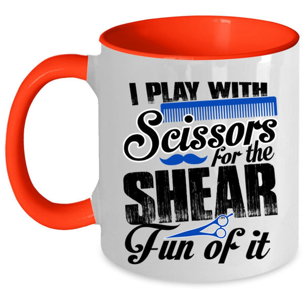 Cool Hair Stylist Coffee Mug, I Play With Scissors For The Shear Accent Mug
