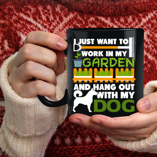 I Just Want To Work In My Garden Coffee Mug, Hang Out With My Dog Coffee Cup