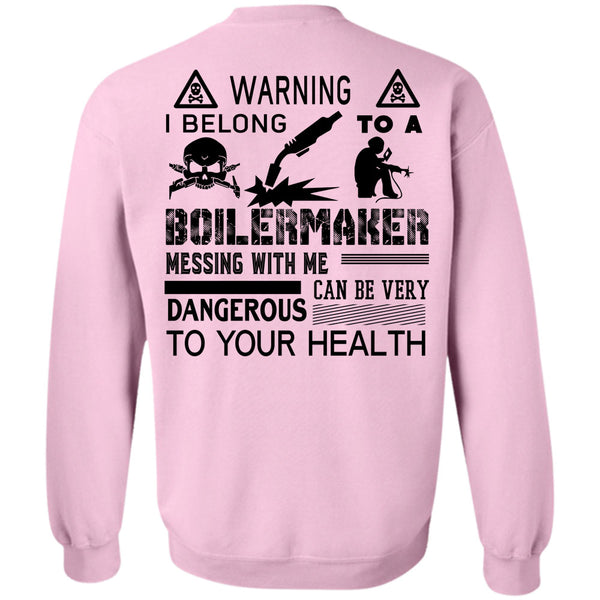 Being A Boilermaker T Shirt, I Belong To A Boilermaker Messing With Me Can Be Very Dangerous Sweatshirt
