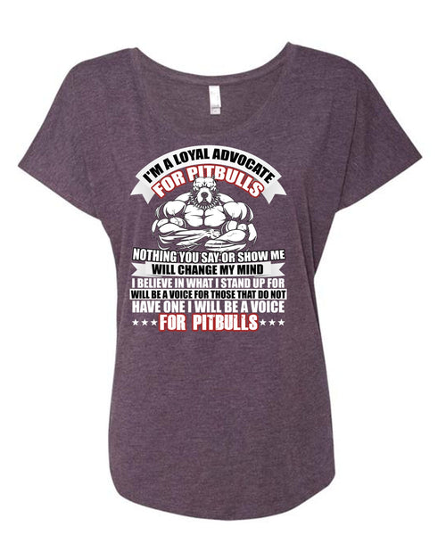 I'm A Loyal Advocate For Pit Bulls T Shirt, Voice For Pit Bulls T Shirt, Cool Shirt (Ladies' Triblend Dolman Sleeve)