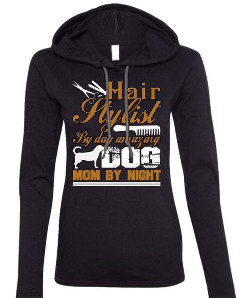 Hair Stylist By Day Amazing Dog T Shirt, Mom By Night T Shirt (Anvil Ladies Ringspun Hooded)