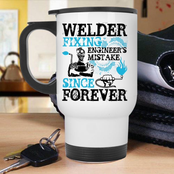 Funny Welder Travel Mug, Welder Fixing Engineer's Mistake Mug