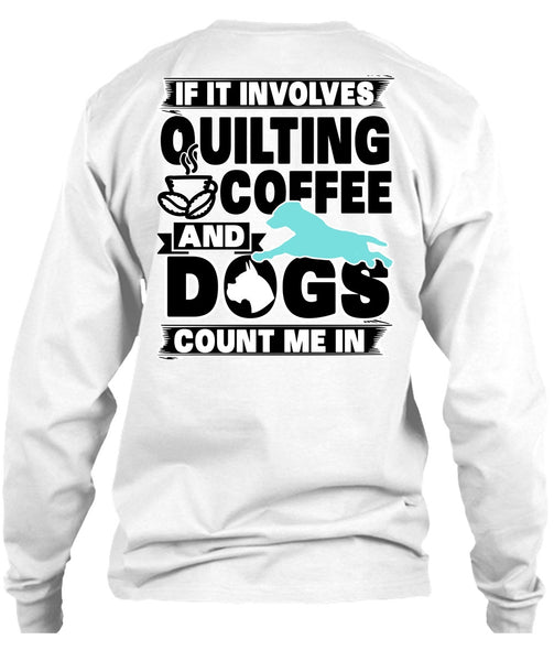 It Involves Quilting Coffee T Shirt, I Love My Dog T Shirt