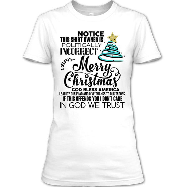 Merry Christmas T Shirt, Notice This Shirt Owner Is Politically T Shirt