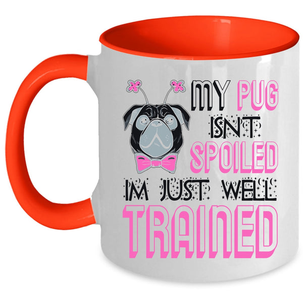 I'm Just Well Trained Coffee Mug, My Dog Isn't Spoiled Accent Mug