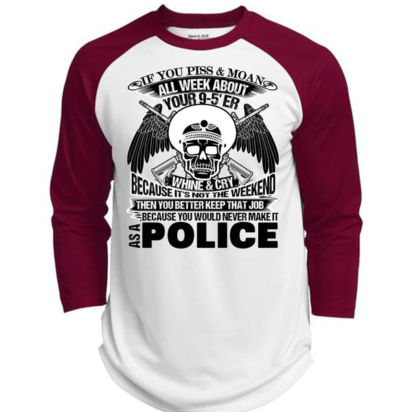 You Would Never Make It As A Police T Shirt, Being A Police T Shirt, Awesome T-Shirts  (Polyester Game Baseball Jersey)