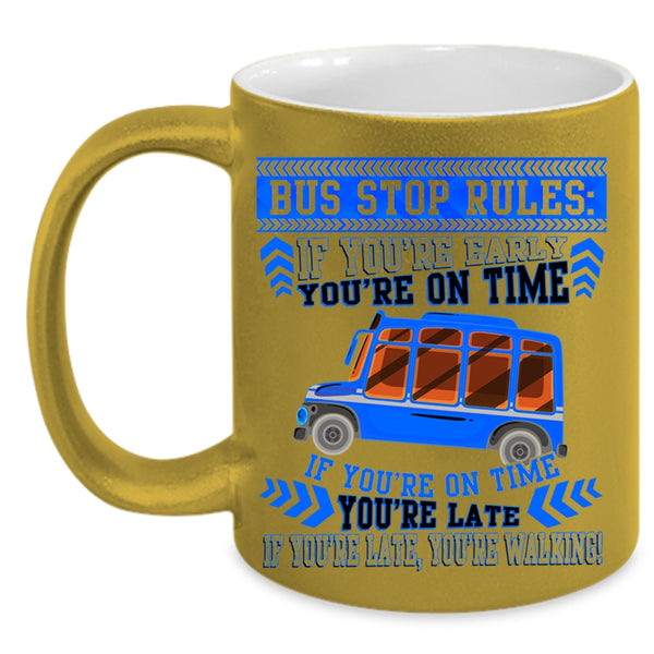 If You're Early You're On Time Coffee Mug, Bus Stop Rules Accent Mug