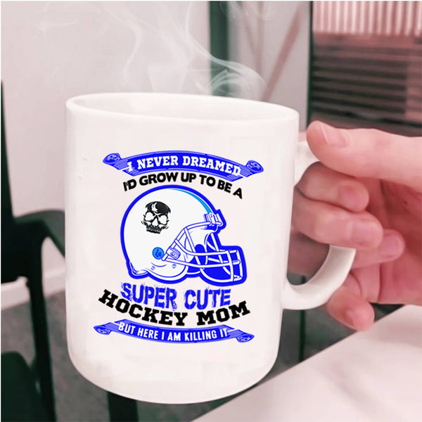 Cute Hockey Mom Coffee Mug, I'd Grow Up To Be A Cute Hockey Mom Cup
