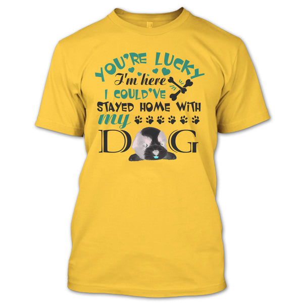 You're Lucky T Shirt, I'm A Dog Lover T Shirt