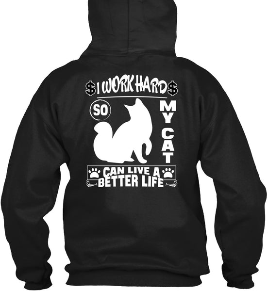 I Work Hard So My Cat Can Live A Better Life T Shirt, Being A Worker T Shirt