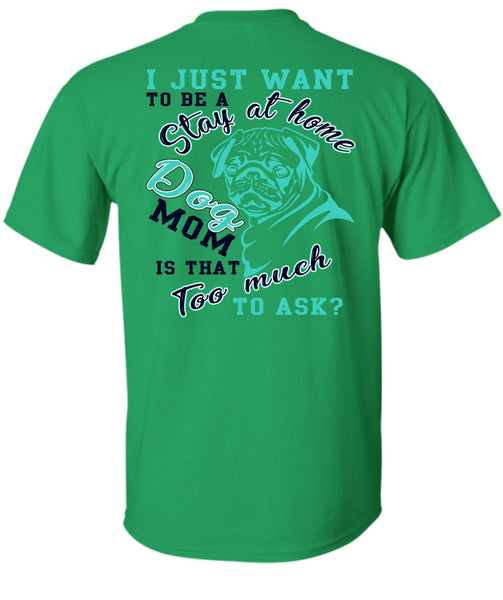 I Just Want To Be A Stay At Home Dog Mom T Shirt, I Love My Dog T Shirt
