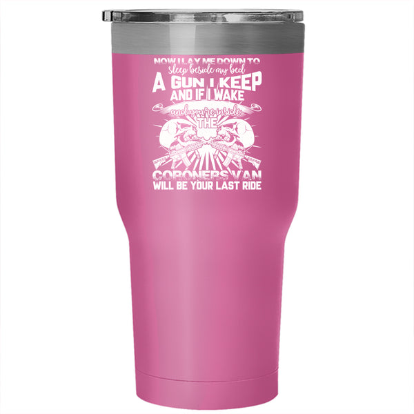 I Lay Me Down To Sleep Beside My Bed Tumbler 30 oz Stainless Steel, A Gun I Keep Travel Mug