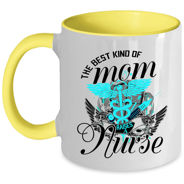 Cute Mom Coffee Mug, The Best Kind Of Mom Raises A Nurse Accent Mug
