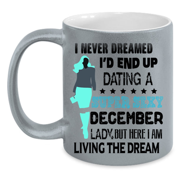 Birthday Gift For Mom Coffee Mug, I'd End Up Dating A December Lady Accent Mug