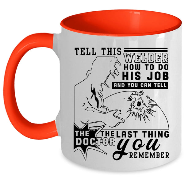 Funny Welder Coffee Mug, Tell This Welder How To Do His Job Accent Mug