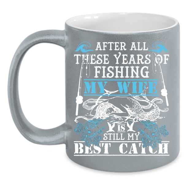 Fishing Coffee Mug, My Wife Is My Best Catch Coffee Cup