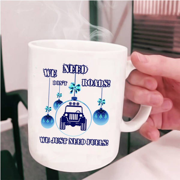 We Just Need Fuels Coffee Mug, We Don't Need Roads Cup