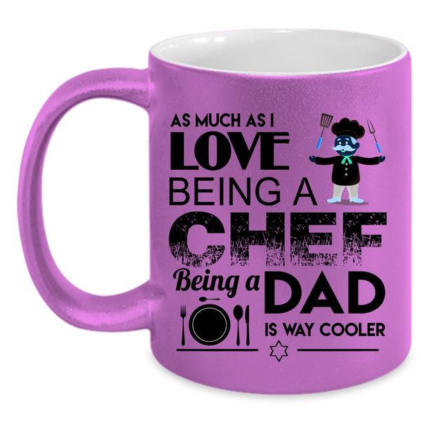 Being A Dad Is Way Cooler Coffee Mug, I Love Being A Chef Accent Mug