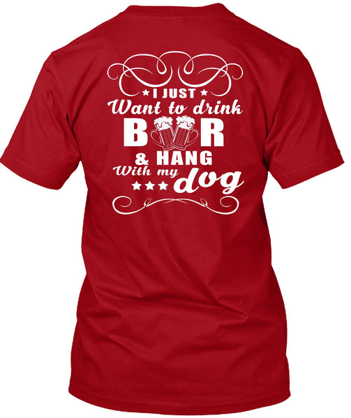 I Just Want To Drink Beer T Shirt, Hang With My Dog T Shirt
