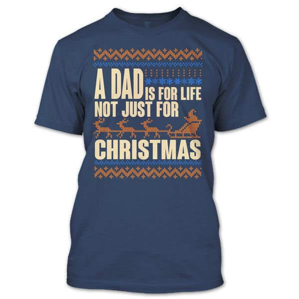 A Dad Is For Life T Shirt, Not Just For Christmas T Shirt