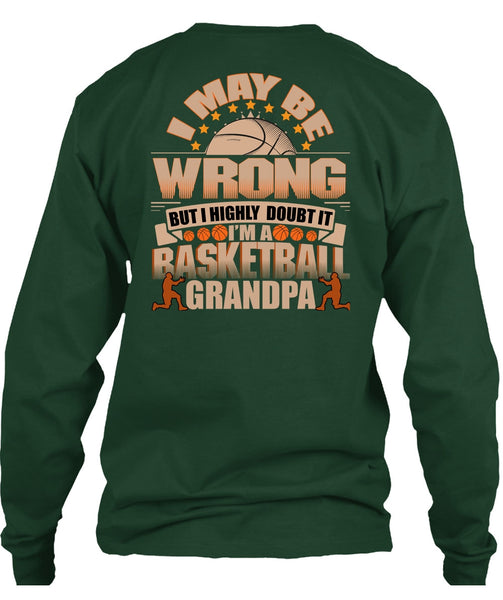 I'm A Basketball Grandpa T Shirt, I May Be Wrong T Shirt
