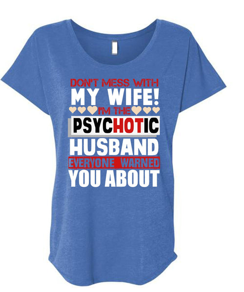 Don't Mess With My Wife T Shirt, I'm The Psychotic Husband T Shirt, Cool Shirt (Ladies' Triblend Dolman Sleeve)