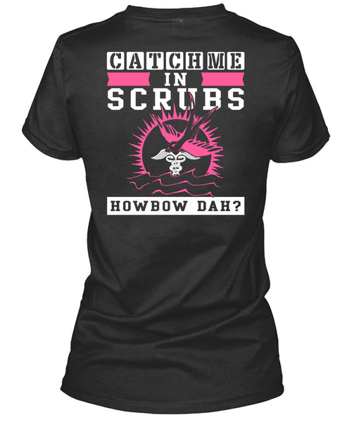 Catch Me In Scrubs Howbow Dah T Shirt, I Love Doctor T Shirt
