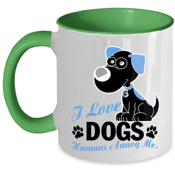 Humans Annoy Me Coffee Mug, I Love Dogs Accent Mug