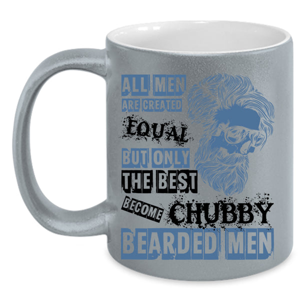 Only The Best Become Chubby Bearded Men Coffee Mug, All Men Are Created Equal Accent Mug