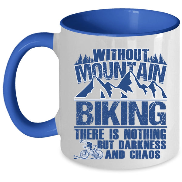 There Is Nothing But Darkness And Chaos Coffee Mug, Without Mountain Biking Accent Mug