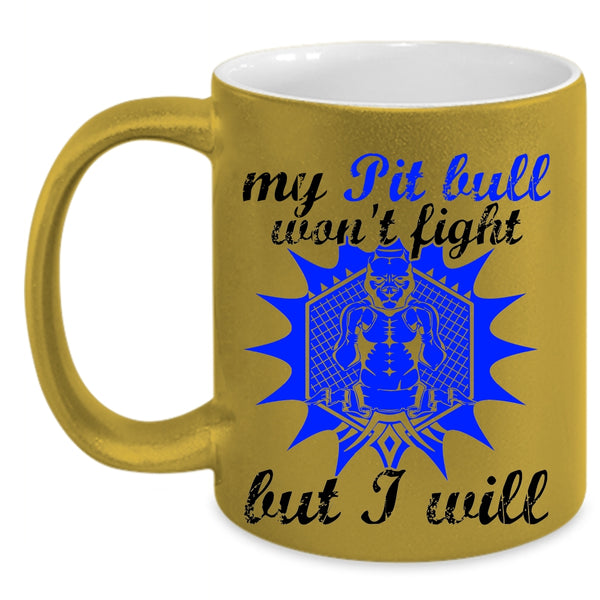 Cool Pit Bull Coffee Mug, My Pit Bull Won't Fight But I Will Accent Mug
