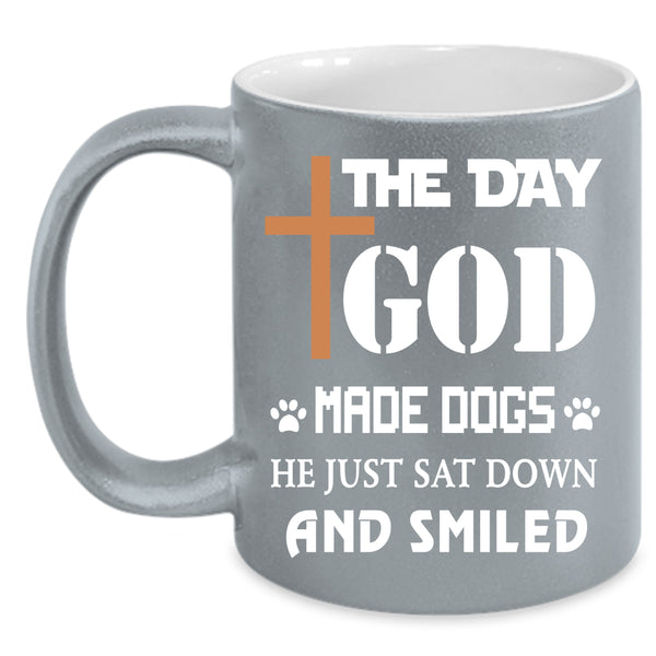 The Day God Made Dogs Coffee Mug, Gift For Dog Lover Coffee Cup