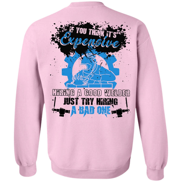 I Love Welder T Shirt, Hiring A Good Welder Sweatshirt