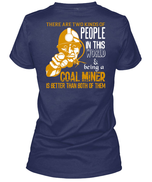 Being A Coal Miner Is Better T Shirt, People In This World T Shirt