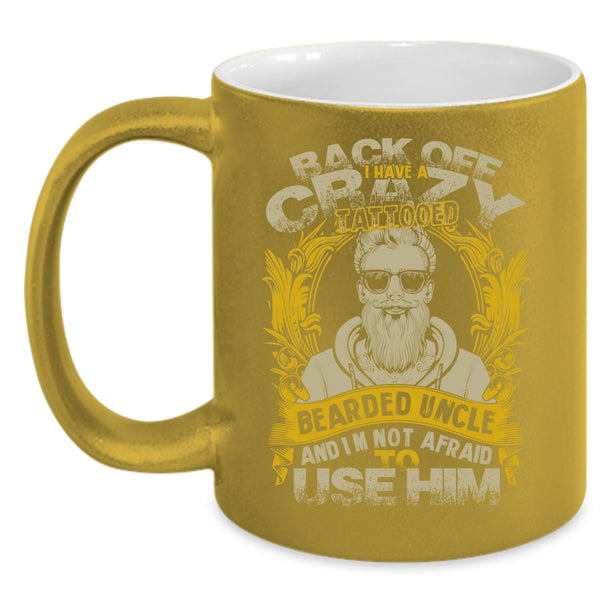 I Have A Crazy Tattooed Bearded Uncle Coffee Mug, Awesome Uncle Coffee Cup