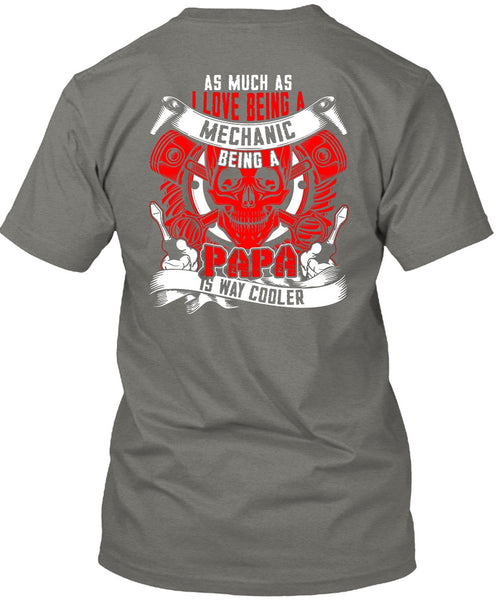 I Love Being A Mechanic T Shirt, Being A Papa T Shirt