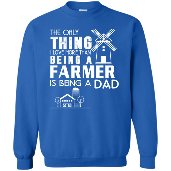 Being A Farmer T Shirt, Being A Dad Sweatshirt